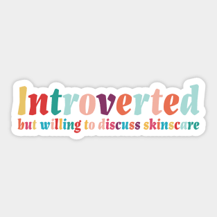 Introverted but willing to discuss skinscare Funny sayings Sticker